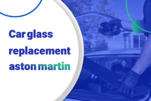 Aston Martin car glass replacement
