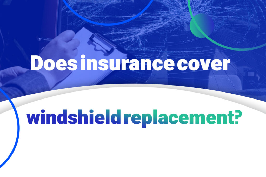 Does Insurance Cover Windshield Replacement?