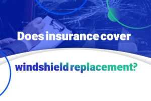 Does Insurance Cover Windshield Replacement?