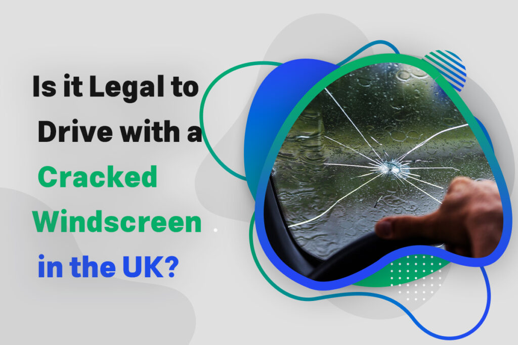 Is it Legal to Drive with a Cracked Windscreen in the UK?